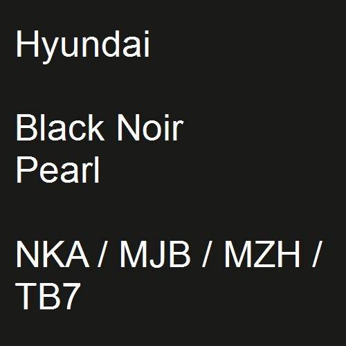 Hyundai, Black Noir Pearl, NKA / MJB / MZH / TB7.